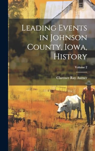 Stock image for Leading Events in Johnson County, Iowa, History; Volume 2 for sale by PBShop.store US