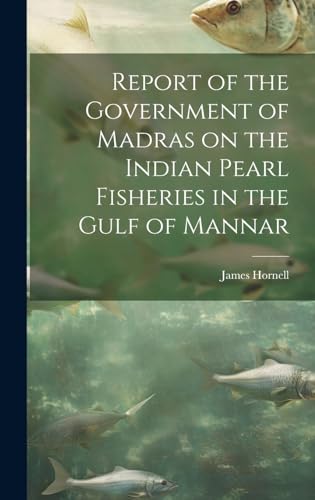 Beispielbild fr Report of the Government of Madras on the Indian Pearl Fisheries in the Gulf of Mannar zum Verkauf von PBShop.store US