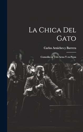 Stock image for LA CHICA DEL GATO. COMEDIA EN TRES ACTOS Y EN PROSA for sale by KALAMO LIBROS, S.L.