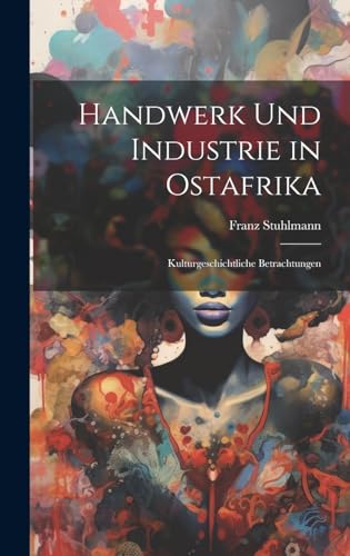 Imagen de archivo de Handwerk und Industrie in Ostafrika; kulturgeschichtliche Betrachtungen a la venta por PBShop.store US