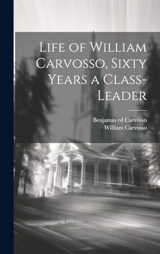Stock image for Life of William Carvosso, Sixty Years a Class-leader for sale by PBShop.store US
