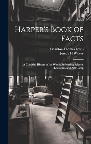 Beispielbild fr Harper's Book of Facts; a Classified History of the World; Embracing Science, Literature, and Art; Comp zum Verkauf von PBShop.store US