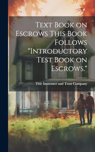 Imagen de archivo de Text Book on Escrows This Book Follows "Introductory Test Book on Escrows." a la venta por THE SAINT BOOKSTORE