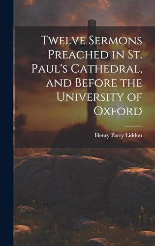Stock image for Twelve Sermons Preached in St. Paul's Cathedral, and Before the University of Oxford for sale by PBShop.store US