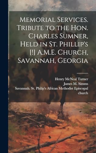 Imagen de archivo de Memorial Services. Tribute to the Hon. Charles Sumner, Held in St. Phillip's [!] A.M.E. Church, Savannah, Georgia a la venta por PBShop.store US