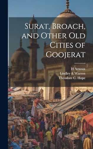 Imagen de archivo de Surat, Broach, and Other Old Cities of Goojerat a la venta por THE SAINT BOOKSTORE