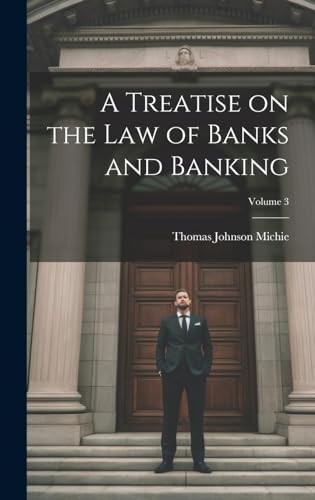 Stock image for A Treatise on the Law of Banks and Banking; Volume 3 for sale by GreatBookPrices
