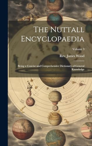 Stock image for The Nuttall Encyclopaedia: Being a Concise and Comprehensive Dictionary of General Knowledge; Volume 3 for sale by Ria Christie Collections