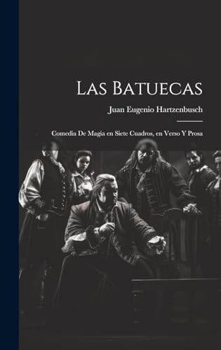 Imagen de archivo de LAS BATUECAS. COMEDIA DE MAGIA EN SIETE CUADROS, EN VERSO Y PROSA a la venta por KALAMO LIBROS, S.L.