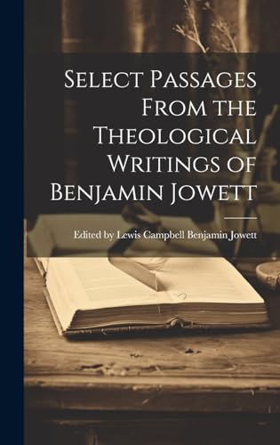 Stock image for Select Passages From the Theological Writings of Benjamin Jowett for sale by PBShop.store US