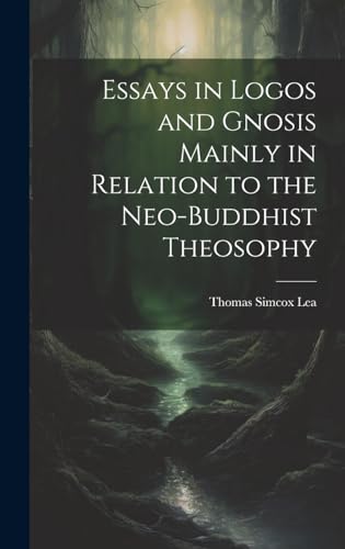 Beispielbild fr Essays in Logos and Gnosis Mainly in Relation to the Neo-Buddhist Theosophy zum Verkauf von PBShop.store US