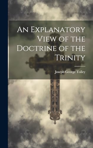 Stock image for An An Explanatory View of the Doctrine of the Trinity for sale by PBShop.store US