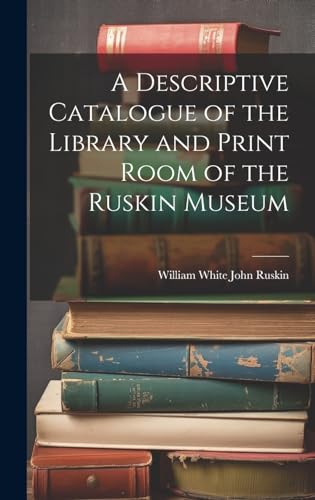 Beispielbild fr A A Descriptive Catalogue of the Library and Print Room of the Ruskin Museum zum Verkauf von PBShop.store US