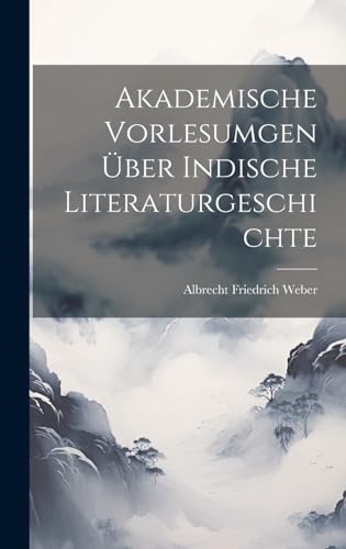 Stock image for Akademische Vorlesumgen ?ber Indische Literaturgeschichte for sale by PBShop.store US