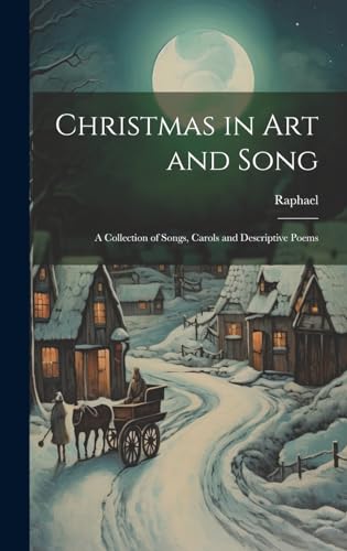 Stock image for Christmas in Art and Song: A Collection of Songs, Carols and Descriptive Poems for sale by THE SAINT BOOKSTORE