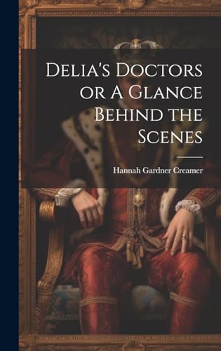 Stock image for Delia's Doctors or A Glance Behind the Scenes for sale by PBShop.store US