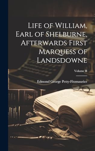 Stock image for Life of William, Earl of Shelburne, Afterwards First Marquess of Landsdowne; Volume II for sale by PBShop.store US