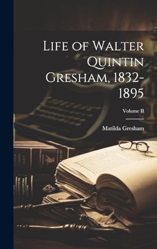 Beispielbild fr Life of Walter Quintin Gresham, 1832-1895; Volume II zum Verkauf von GreatBookPrices