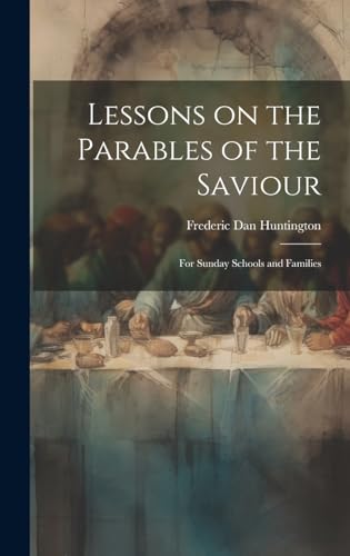 Imagen de archivo de Lessons on the Parables of the Saviour: For Sunday Schools and Families a la venta por Ria Christie Collections