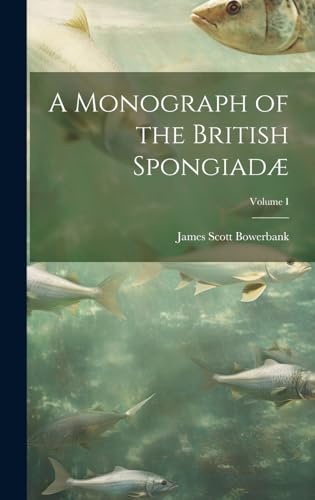 Stock image for A A Monograph of the British Spongiad?; Volume I for sale by PBShop.store US