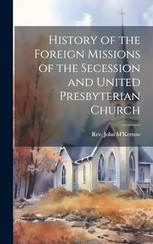Stock image for History of the Foreign Missions of the Secession and United Presbyterian Church for sale by THE SAINT BOOKSTORE