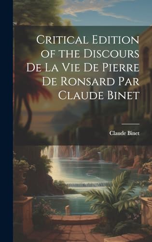 Stock image for Critical Edition of the Discours de la Vie de Pierre de Ronsard par Claude Binet for sale by THE SAINT BOOKSTORE