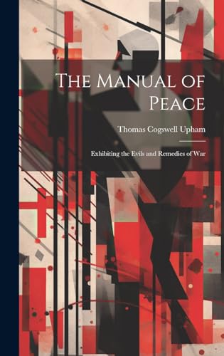 Stock image for The Manual of Peace: Exhibiting the Evils and Remedies of War for sale by THE SAINT BOOKSTORE
