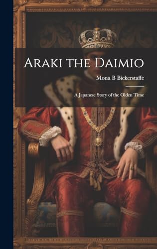 Imagen de archivo de Araki the Daimio: A Japanese Story of the Olden Time a la venta por THE SAINT BOOKSTORE