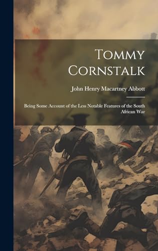 Stock image for Tommy Cornstalk: Being Some Account of the Less Notable Features of the South African War for sale by Ria Christie Collections