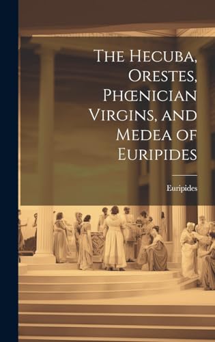 Stock image for The Hecuba, Orestes, Phoenician Virgins, and Medea of Euripides for sale by PBShop.store US