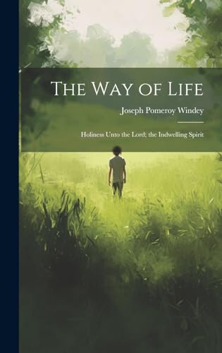 Stock image for The Way of Life: Holiness Unto the Lord; the Indwelling Spirit for sale by THE SAINT BOOKSTORE