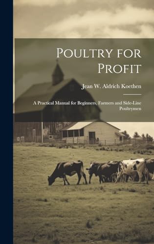 Stock image for Poultry for Profit: A Practical Manual for Beginners, Farmers and Side-Line Poultrymen for sale by THE SAINT BOOKSTORE
