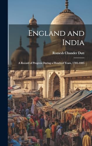 Stock image for England and India: A Record of Progress During a Hundred Years, 1785-1885 for sale by THE SAINT BOOKSTORE