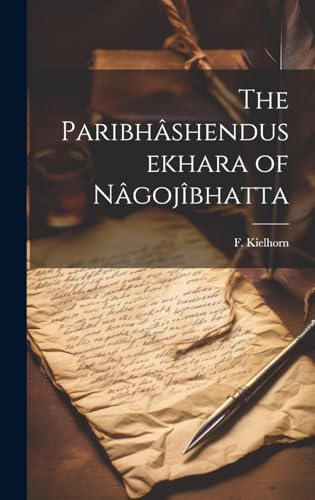 Stock image for The Paribhâshendusekhara of Nâgojîbhatta for sale by THE SAINT BOOKSTORE