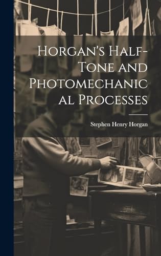 Stock image for Horgan's Half-Tone and Photomechanical Processes for sale by PBShop.store US