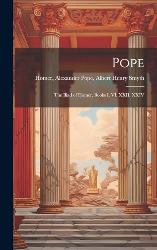 Stock image for Pope; the Iliad of Homer, Books I. VI. XXII. XXIV for sale by PBShop.store US