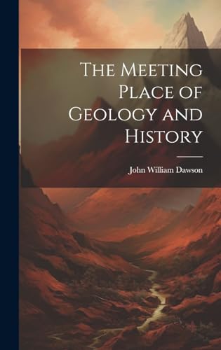 Stock image for The Meeting Place of Geology and History for sale by THE SAINT BOOKSTORE