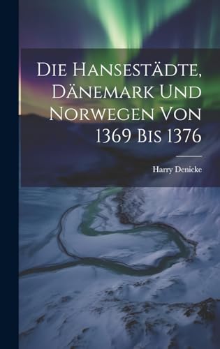 Imagen de archivo de Die Hansestädte, Dänemark und Norwegen von 1369 bis 1376 a la venta por THE SAINT BOOKSTORE