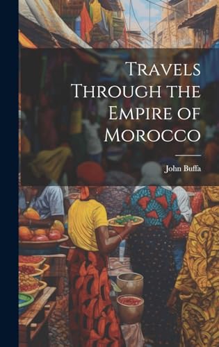 Imagen de archivo de Travels Through the Empire of Morocco a la venta por THE SAINT BOOKSTORE