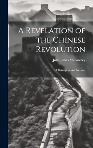 Stock image for A Revelation of the Chinese Revolution: A Retrospect and Forecast for sale by Ria Christie Collections
