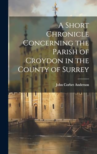 Stock image for A Short Chronicle Concerning the Parish of Croydon in the County of Surrey for sale by PBShop.store US