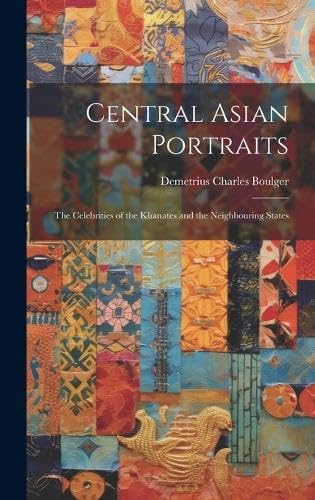 Imagen de archivo de Central Asian Portraits: The Celebrities of the Khanates and the Neighbouring States a la venta por Ria Christie Collections