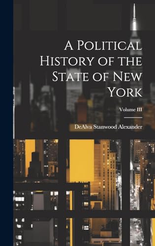 Imagen de archivo de A Political History of the State of New York; Volume III a la venta por THE SAINT BOOKSTORE
