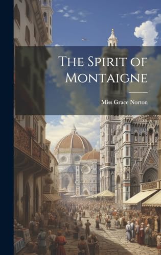 Imagen de archivo de The Spirit of Montaigne a la venta por THE SAINT BOOKSTORE