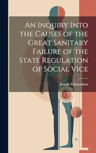 Imagen de archivo de An An Inquiry Into the Causes of the Great Sanitary Failure of the State Regulation of Social Vice a la venta por PBShop.store US