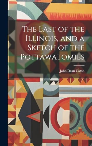 Stock image for The The Last of the Illinois, and a Sketch of the Pottawatomies for sale by PBShop.store US