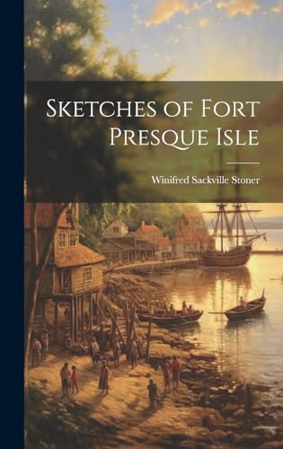 Stock image for Sketches of Fort Presque Isle for sale by GreatBookPrices