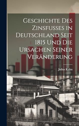 Imagen de archivo de Geschichte des Zinsfusses in Deutschland Seit 1815 und die Ursachen Seiner Veränderung a la venta por THE SAINT BOOKSTORE