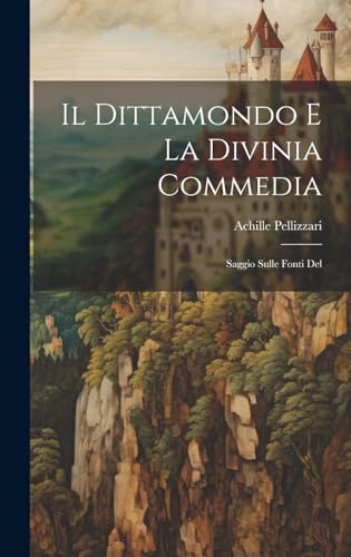 Imagen de archivo de Il Dittamondo e la Divinia Commedia: Saggio Sulle Fonti Del a la venta por THE SAINT BOOKSTORE