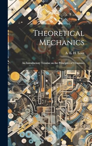 Imagen de archivo de Theoretical Mechanics: An Introductory Treatise on the Principles of Dynamics a la venta por THE SAINT BOOKSTORE